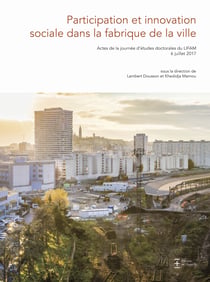 Participation et innovation sociale dans la fabrique de la ville - actes de la journee d'etudes doct