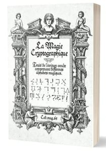 La magie cryptographique - traite de l'ecriture occulte