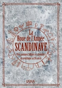 La roue de l'annee scandinave - fetes paiennes, folklore & calendriers runiques du neolithique au 19