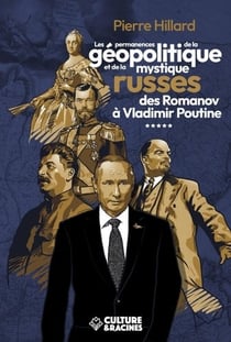 Les permanences de la géopolitique et de la mystique russe des Romanov à Vladimir Poutine