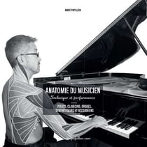 Anatomie du Musicien - Technique et performance - Pianos, clavecins, orgues, synthétiseurs et accordéons