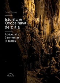 Isturitz et Oxocelhaya de Z à A : Abécédaire à remonter le temps