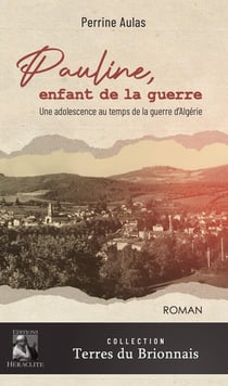 Pauline, enfant de la guerre : Une adolescence au temps de la guerre d'Algérie