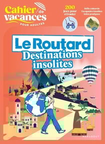 Cahier de vacances : Le routard destinations insolites