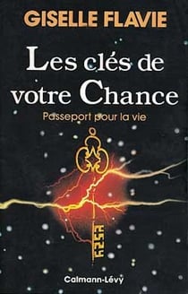 Les clés de votre chance : Passeport pour la vie