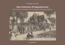 Des histoires d'hippodromes : De la Normandie aux hippodromes parisiens