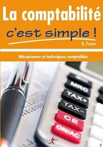 La comptabilité c'est simple - mécanismes et techniques comptables (édition 2012-2013)