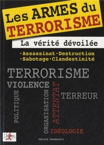 Les armes du terrorisme - comment les anéantir, les débusquer, se défendre