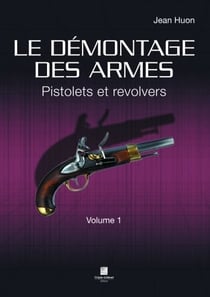 Le démontage des armes volume 1 - pistolets et revolvers