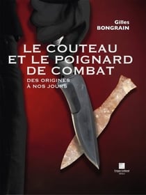 Le couteau et le poignard de combat - des origines a nos jours