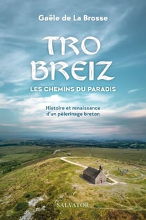 Tro Breiz, les chemins du paradis : Histoire et renaissance d'un pèlerinage breton