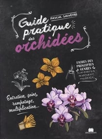 Guide pratique des orchidées : Entretien, soins, rempotage, multiplication...