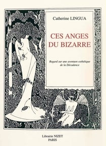 Ces anges du bizarre : Regard sur une aventure esthétique de la Décadence