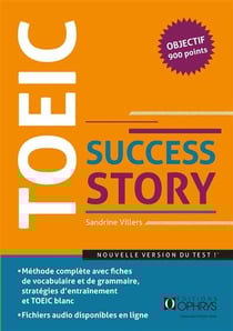 TOEIC Success Story : Méthode complète avec fiches de vocabulaire et de grammaire, stratégies d'entraînement et TOEIC blanc et fichiers audios