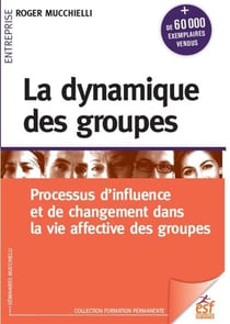 La dynamique des groupes : Processus d'influence et de changement dans la vie affective des groupes