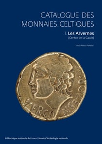 Catalogue des monnaies celtiques. 1. Les Arvernes (Centre de la Gaule)