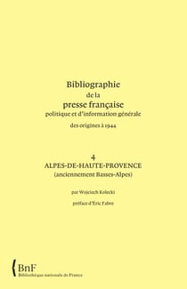Bibliographie de la presse francaise. 4. alpes-de-haute-provence (anciennement basses-alpes)