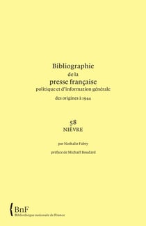 Bibliographie de la presse francaise et d information generale des origines a 1944. 58. nievre