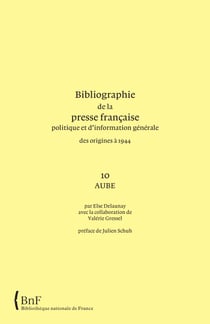 Bibliographie de la presse francaise et d'information generale des origines a 1944. 10. aube