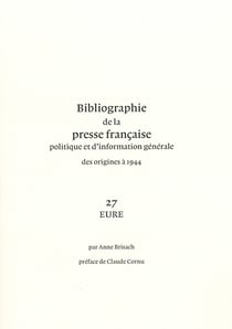 Bibliographie de la presse francaise et d'information generale des origines a 1944. 27. eure