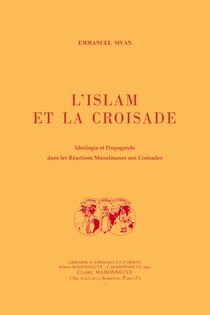 L'islam et la croisade - idéologie et propagande dans les réactions musulmanes aux croisades
