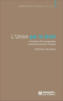 L'union par le droit - l'invention d'un programme institutionnel pour l'Europe
