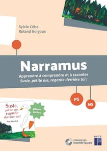 Narramus : Apprendre à comprendre et à raconter : apprendre à comprendre et à raconter : Susie, petite oie, regarde derrière toi ! - cycle 1 - livre de l'élève