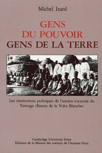 Gens du pouvoir, gens de la terre : Les institutions politiques de l'ancien Royaume de Yatenga (bassin de la Volta blanche)