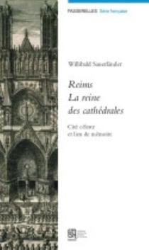 Reims, la reine des cathédrales : Cité céleste et lieu de mémoire