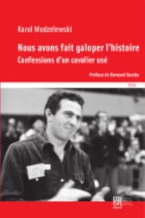 Nous avons fait galoper l'histoire : Confessions d'un cavalier usé