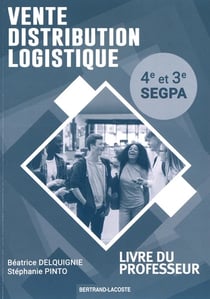 LIVRE DU PROF.VENTE DISTRIBUTION LOGISTIQUE 4E ET 3E SEGPA