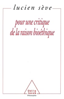 Pour une critique de la raison bioethique