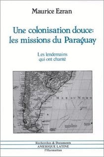 Une colonisation douce : les missions du Paraguay : Les lendemains qui ont chanté