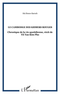 Le cambodge des khmers rouges - chronique de la vie quotidienne, recit de yii tan kim pho