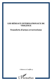 Les réseaux internationaux de violence Tome 4 : transferts d'armes et terrorisme