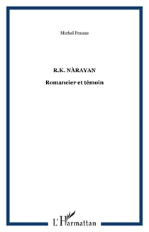 R.K. Nàrayan : Romancier et témoin