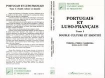 Portugais et luso-français : Double culture et identité - Tome 1