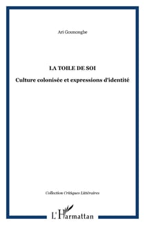 La toile de soi - culture colonisee et expressions d'identite