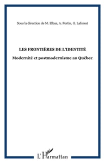Les frontieres de l'identite - modernite et postmodernisme au quebec