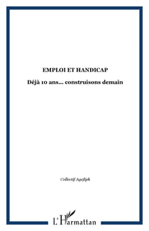 Emploi et handicap - déjà 10 ans... construisons demain