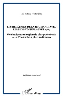 Les relations de la roumanie avec les pays voisins apres 1989 - une integration regionale plus pouss
