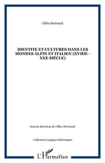 Identite et cultures dans les mondes alpin et italien (xviiie - xxe siecle)