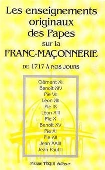 Les enseignements originaux des papes sur la franc-maçonnerie de 1717 à nos jours
