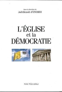 L'Eglise et la démocratie - Actes du XVe colloque national de la Confédération des juristes catholiques de France, [Paris, Cour de Cassation, 16-17 novembre 1996]