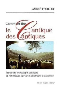 Comment lire le Cantique des Cantiques : Etude de théologie biblique et réflexions sur une méthode d'exégèse
