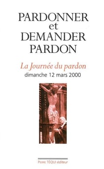 Pardonner et demander pardon - La journée du pardon, dimanche 12 mars 2000