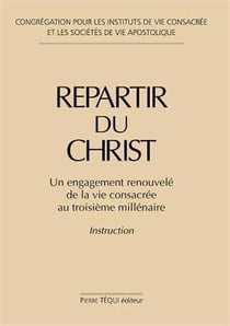 Repartir du Christ : Un engagement renouvelé de la vie consacrée au troisième millénaire - Instruction