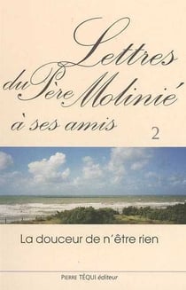 Lettres du Père Molinié à ses amis - Tome 2 : La douceur de n'être rien