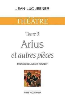 Arius et autres pièces - Théâtre, tome 3