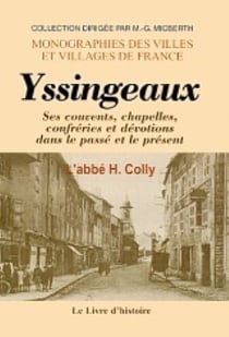 Yssingeaux - ses couvents, chapelles, confreries et devotions dans le passe et le present...